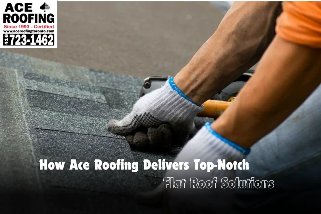 How Ace Roofing Delivers Top-Notch Flat Roof Solutions